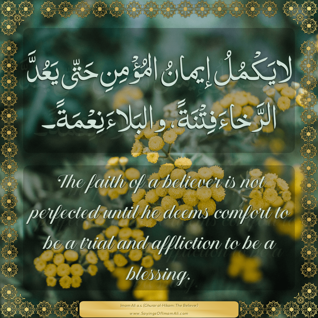 The faith of a believer is not perfected until he deems comfort to be a...